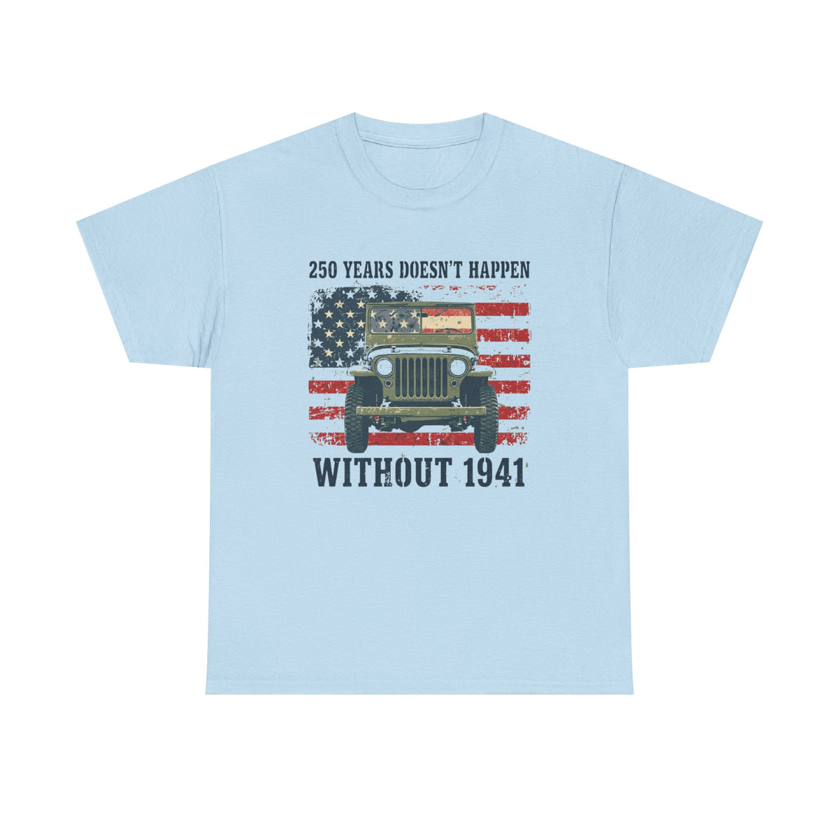 America's 250th Was Earned in 1941 | Patriotic Military Heritage T-Shirt